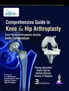 Comprehensive Guide in Knee & Hip Arthroplasty (Asia Pacific Arthroplasty Society - Delta Compendium)