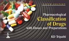 PHARMACOLOGICAL CLASSIFICATION OF DRUGS: WITH DOSES AND PREPARATIONS / KD TRIPATHI  VOL# 1