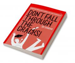 DON'T FALL THROUGH THE CRACKS