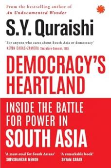 Democracy’s Heartland : Inside The Battle For Power in South Asia