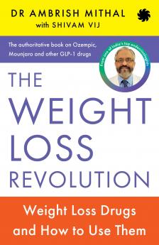 THE WEIGHT LOSS REVOLUTION : Weight Loss Drugs and How to Use Them