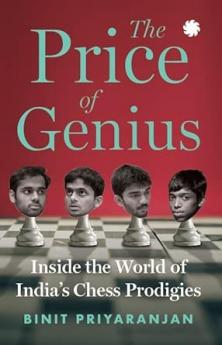 The Price of Genius : Inside the World of India’s Chess Prodigies