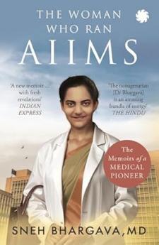 THE WOMAN WHO RAN AIIMS : The Memoirs of a Medical Pioneer