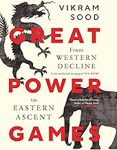 GREAT POWER GAMES : From Western Decline to Eastern Ascent