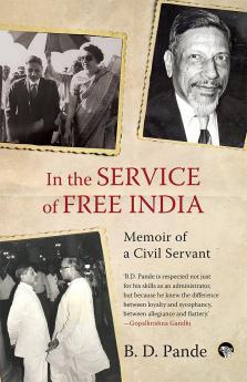 IN THE SERVICE OF FREE INDIA : MEMOIR OF A CIVIL SERVANT