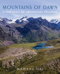 Mountains of Dawn : A Potrait of Arunachal Pradesh