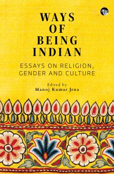 Ways of Being Indian : Essays on Religion Gender and Culture
