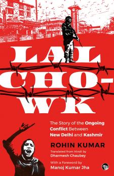 Lal Chowk : The Story of The Ongoing Conflict Between New Delhi and Kashmir