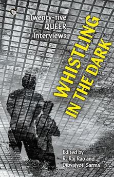 Whistling in The Dark : Twenty-Five Queer Interviews
