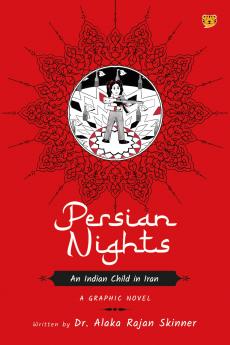 Persian Nights an Indian Child in Iran : A GRAPHIC NOVEL