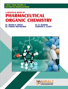 Dr. Bhole Dr. Ramesh Dr. Bhandurge & Chate A PRACTICAL BOOK OF PHARMACEUTICAL ORGANIC CHEMISTRY (First Year Pharm D.)