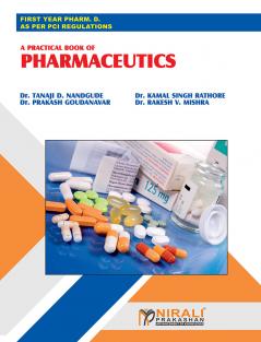 Dr. Tanaji D. Nandgude Dr. Kamal Singh Rathore Dr. Prakash Goudanavar & Dr. Rakesh V. Mishra A PRACTICAL BOOK OF PHARMACEUTICS (First Year Dpharm PCI)