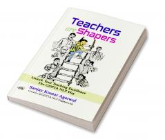 Teachers are Shapers: Unlock Your Teaching Excellence The GOPTA NLP Way