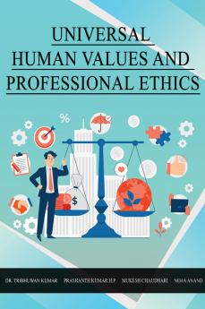 UNIVERSAL HUMAN VALUES AND PROFESSIONAL ETHICS