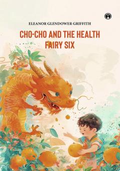 CHO-CHO and THE HEALTH FAIRY Six Stories