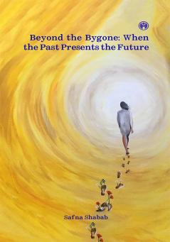 Beyond the Bygone: When the Past Presents the Future | collection of poems by Safna Shabab