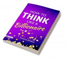 How To Think Like a Billionaire