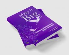 Make It Big: Inspirational and Motivational Stories of Achievers and Influencers