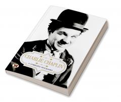 Charlie Chaplin: A Complete Biography