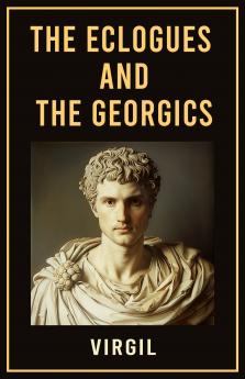 The Eclogues and The Georgics