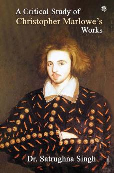 A Critical Study of Christopher Marlowe’s Works