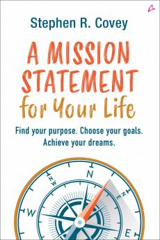 A Mission Statement for Your Life: Find Your Purpose Choose Your Goals Achieve Your Dreams (English)