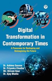 DIGITAL TRANSFORMATION IN CONTEMPORARY TIMES: A PANORAMA FOR RESHAPING AND REIMAGINING THE FUTURE