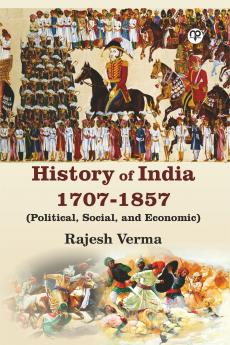HISTORY OF INDIA 1707-1857 (POLITICAL SOCIAL AND ECONOMIC)