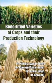 BIOFORTIFIED VARIETIES OF CROPS AND THEIR PRODUCTION TECHNOLOGY