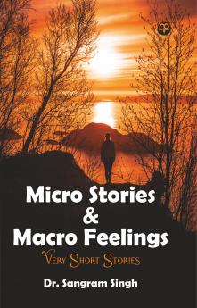 Micro Stories & Macro Feelings (Very Short Stories)