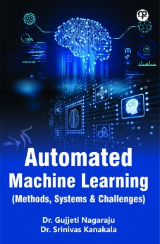 Automated Machine Learning (Methods Systems & Challenges)