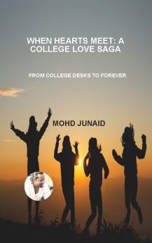 WHEN HEARTS MEET: A COLLEGE LOVE SAGA (FROM COLLEGE DESKS TO FOREVER)