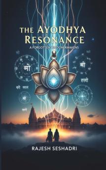 The Ayodhya Resonance (A Forgotten Wisdom Awakens)