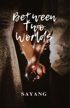 Between Two Worlds (When Fiction Turns Into Forever)