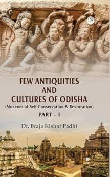 FEW ANTIQUITIES AND CULTURES OF ODISHA (Museum of Self Conservation & Restoration) PART – I