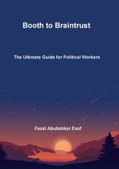 Booth to Braintrust (The Ultimate Guide for Political Workers)