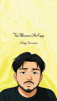 The Illusions We Keep