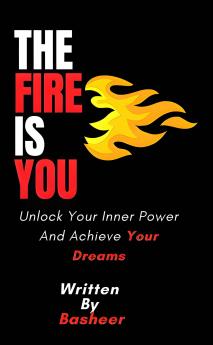 The Fire Is You (Unlock Your Inner Power And Achieve Your Dreams)