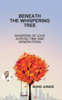 BENEATH THE WHISPERING TREE (WHISPERS OF LOVE ACROSS TIME AND GENERATIONS)