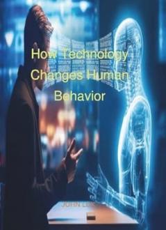How Technology Changes Human Behavior
