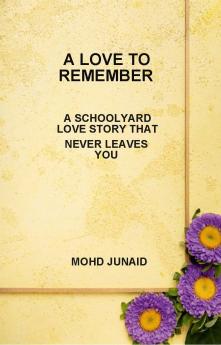 A LOVE TO REMEMBER (A SCHOOLYARD LOVE STORY THAT NEVER LEAVES YOU)