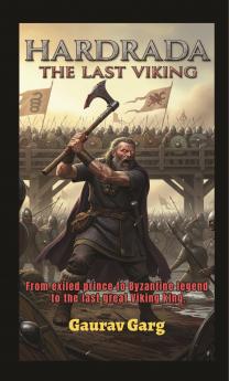 Hardrada: The Last Viking (From exiled prince to Byzantine legend to the last great Viking king)