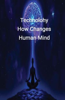 Technolohy How Changes Human Mind