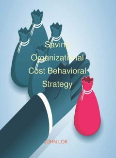 Saving Organizational Cost Behavioral Strategy