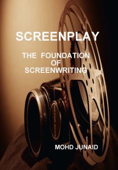 SCREENPLAY (THE FOUNDATION OF SCREENWRITING)