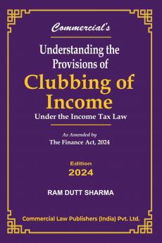 UNDERSTANDING THE PROVISIONS OF CLUBBING OF INCOME UNDER THE INCOME TAX LAW