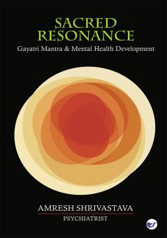 SACRED RESONANCE: GAYATRI MANTRA AND MENTAL HEALTH DEVELOPMENT