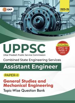 GKP UPPSC 2025-26 : Combined State Engineering Services - Paper II General Studies & Mechanical Engineering II Topic wise Question Bank - Assistant Engineer (Includes Solved Paper of UPPSC AE 2022)