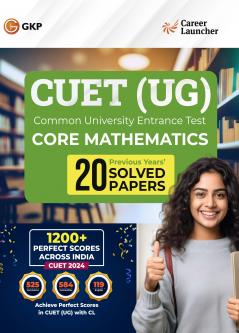 GKP NTA CUET-UG 2024-25 : Core Mathematics - 20 Solved Papers By Career Launcher | Common University Entrance Test- Undergraduate