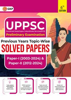 GKP UPPSC 2025 : Previous Years' Topic-Wise Solved Papers - Paper I 2003-2024 & Solved Paper II 2012-2024 6ed